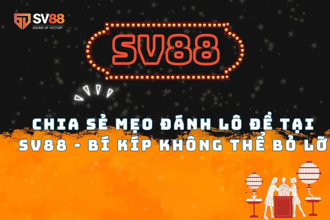 Chia sẻ mẹo đánh lô đề tại SV88 - Bí kíp không thể bỏ lỡ