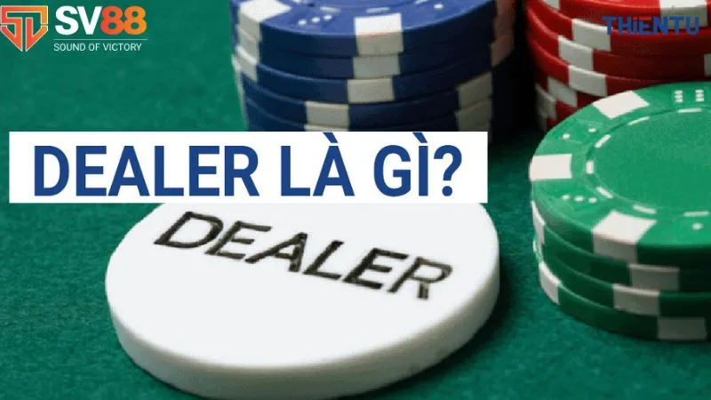 Khái niệm chi tiết về dealer là gì