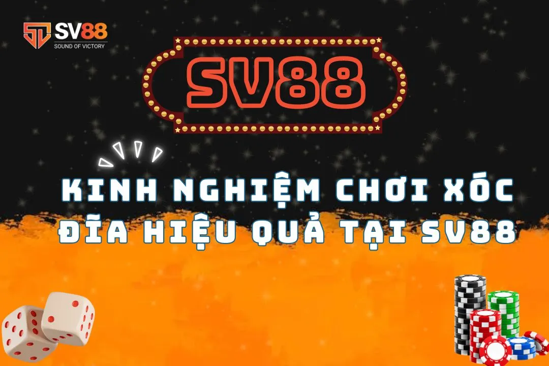 Các Kinh Nghiệm Chơi Xóc Đĩa Online Hiệu Quả Tại SV88