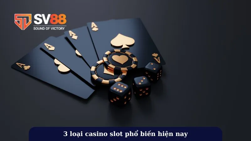 3 loại casino slot phổ biến hiện nay