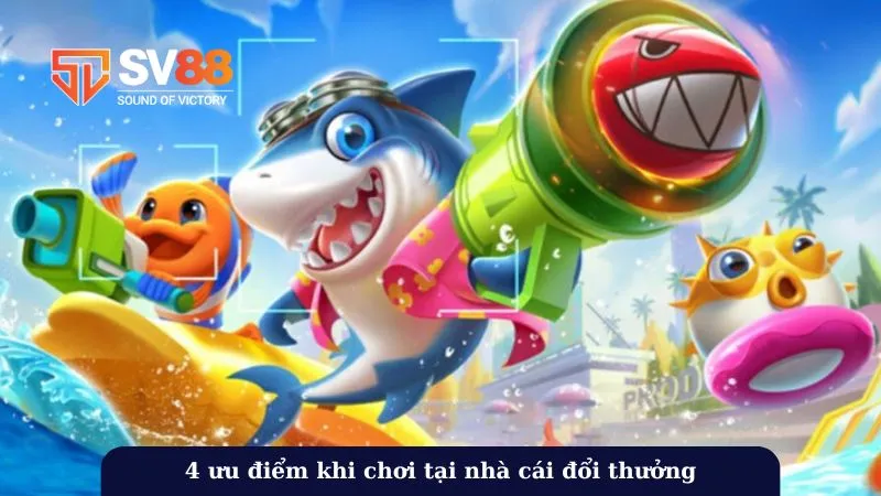 4 ưu điểm khi chơi tại nhà cái đổi thưởng