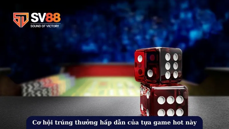 Cơ hội trúng thưởng hấp dẫn của tựa game hot này