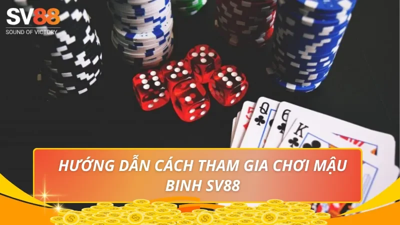 Hướng dẫn cách tham gia chơi Mậu Binh SV88