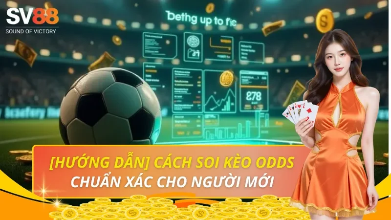 Hướng dẫn cách soi kèo Odds như chuyên gia tại SV88