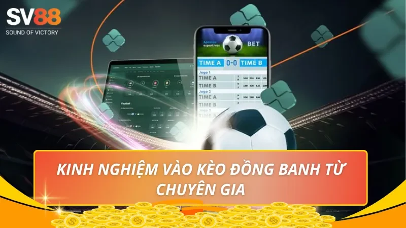 Kinh nghiệm vào kèo đồng banh từ chuyên gia