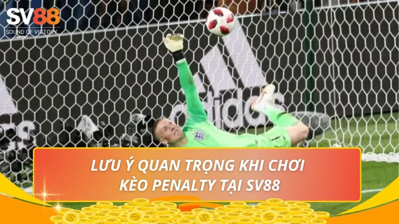 Lưu ý quan trọng khi chơi kèo Penalty tại SV88