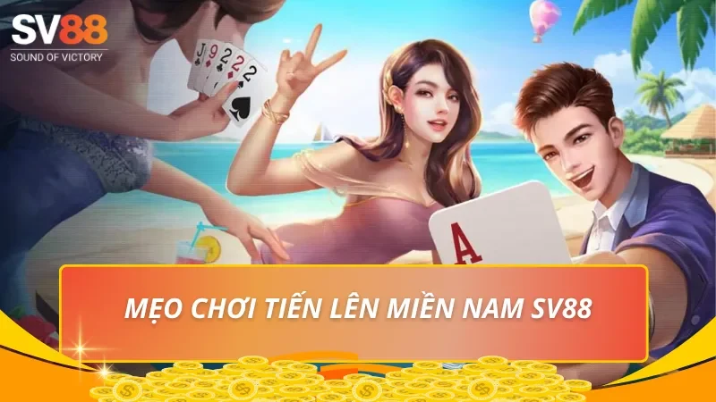 Mẹo chơi Tiến lên miền Nam SV88 hiệu quả