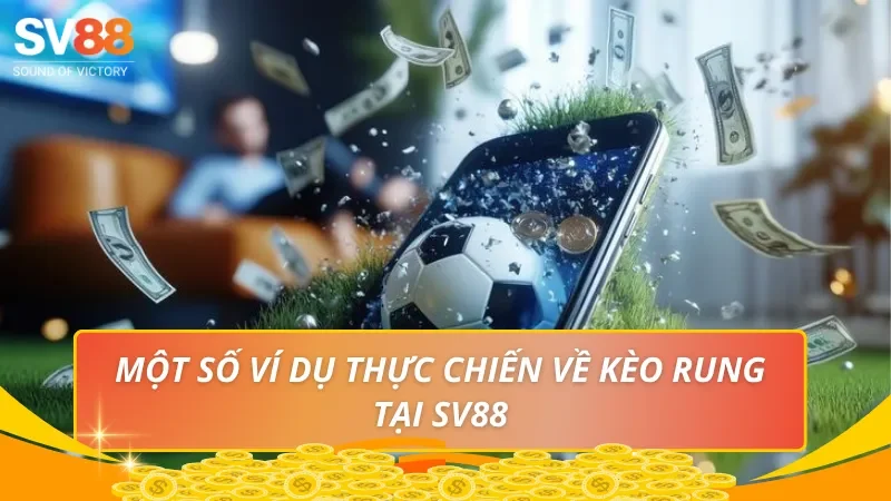 Một số Ví dụ thực chiến về kèo rung tại SV88