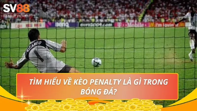 Tìm hiểu về Kèo Penalty là gì trong bóng đá?