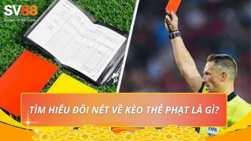 Tìm hiểu đôi nét về kèo thẻ phạt là gì?
